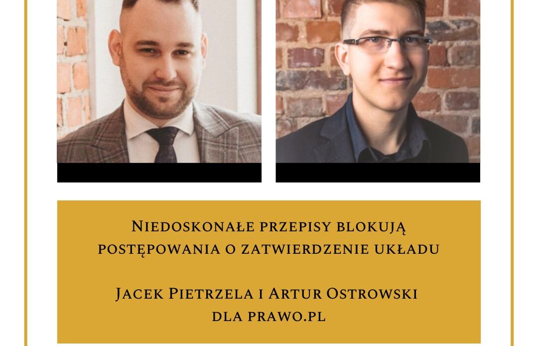 Niedoskonałe przepisy blokują postępowania o zatwierdzenie układu – artykuł Jacka Pietrzeli i Artura Ostrowskiego na łamach Prawo.pl