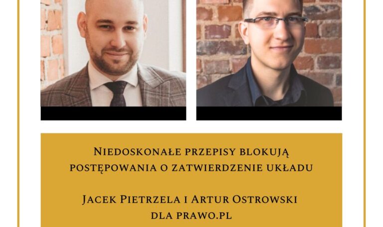 Niedoskonałe przepisy blokują postępowania o zatwierdzenie układu – artykuł Jacka Pietrzeli i Artura Ostrowskiego na łamach Prawo.pl