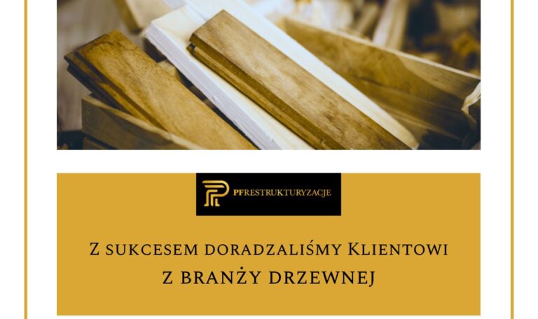 Z sukcesem doradzaliśmy Klientowi z branży drzewnej