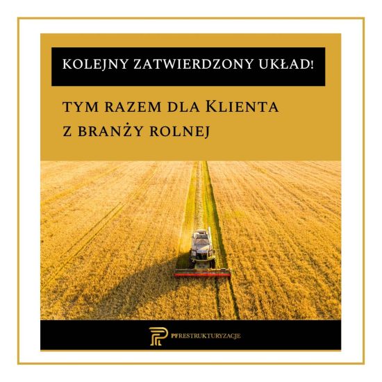 PF Restrukturyzacje | Kolejny zatwierdzony układ – tym razem dla naszego Klienta z branży rolnej
