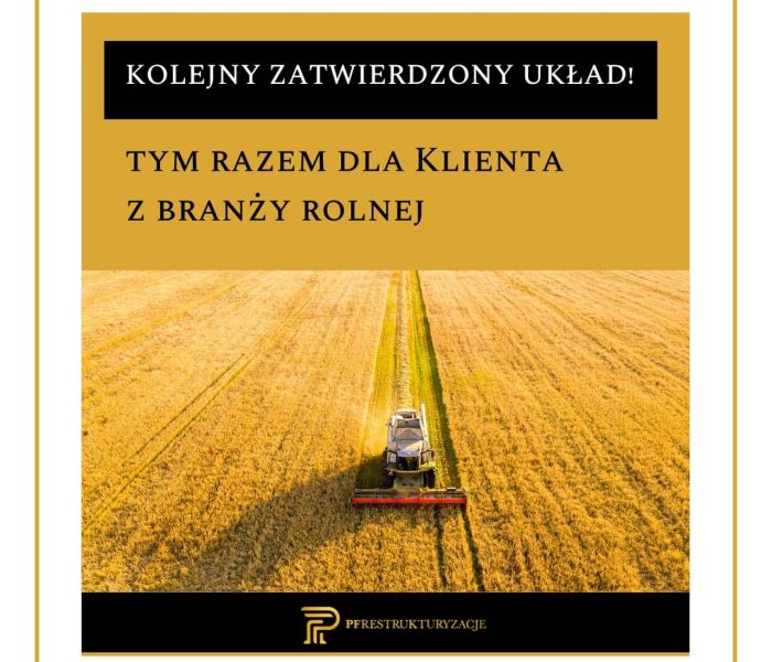 PF Restrukturyzacje | Kolejny zatwierdzony układ – tym razem dla naszego Klienta z branży rolnej