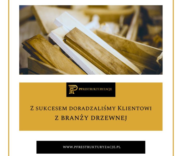 Z sukcesem doradzaliśmy Klientowi z branży drzewnej