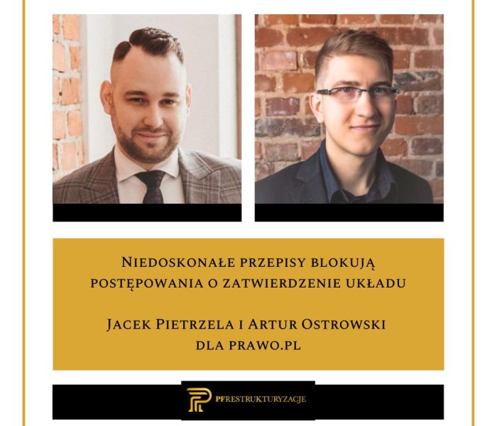Niedoskonałe przepisy blokują postępowania o zatwierdzenie układu – artykuł Jacka Pietrzeli i Artura Ostrowskiego na łamach Prawo.pl